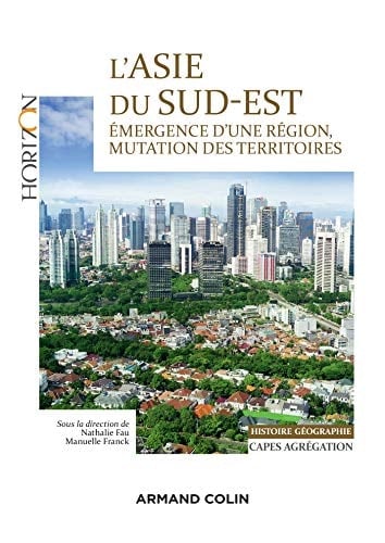 L'Asie du Sud-Est émergence d'une région, mutation des territoires