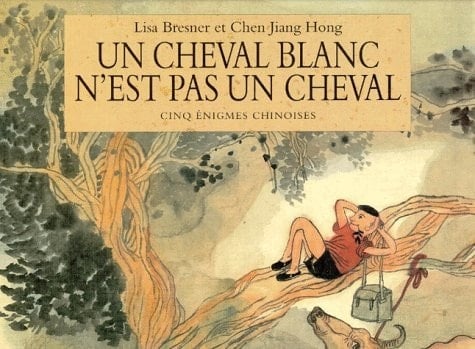 Un cheval blanc n'est pas un cheval cinq énigmes chinoises