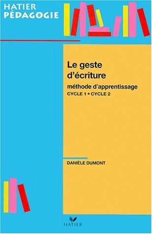 Le geste d'écriture Méthode d'apprentissage, Cycles 1 et 2