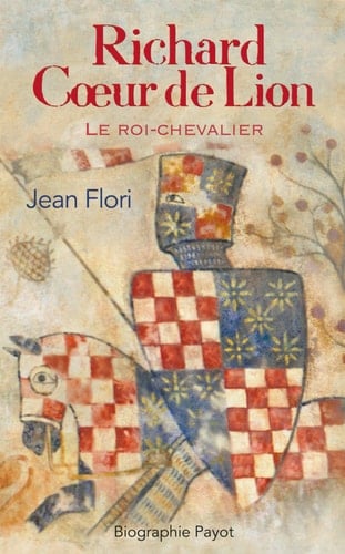 Richard Coeur de Lion: Le roi-chevalier (Biographie Payot) (French Edition)