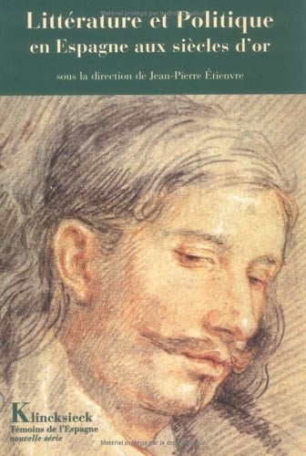 Litterature Et Politique En Espagne Aux Siecles d'Or (Temoins de L'Espagne) (Volume 1) (French Edition)