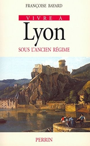 Vivre à Lyon sous l'Ancien Régime