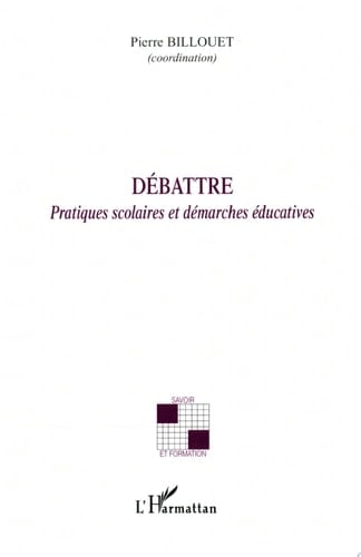Débattre Pratiques scolaires et démarches éducatives