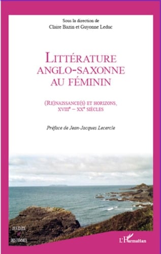 Littérature anglo-saxonne au féminin (Re)naissance(s) et horizons XVIIIe siècle - XXe siècle