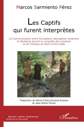 Les captifs qui furent interprètes la communication entre Européens, aborigènes canariens et Berbères durant la conquête des Canaries et de l'Afrique du nord, 1341-1569