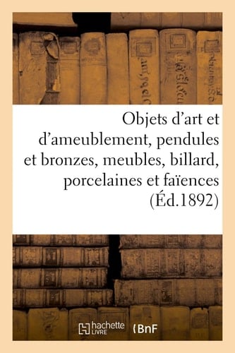 Objets d'Art Et d'Ameublement, Pendules Et Bronzes, Meubles, Billard, Porcelaines Et Faïences