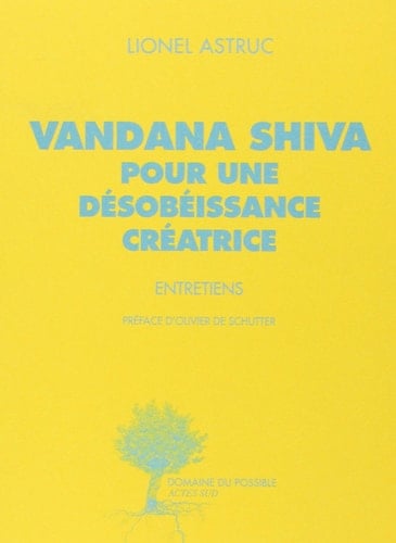 Vandana Shiva pour une désobéissance créatrice : entretiens