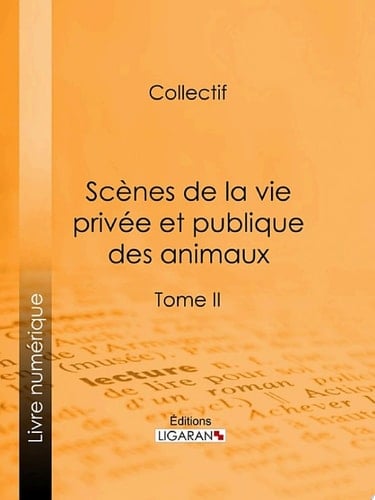 Scènes de la vie privée et publique des animaux Tome II