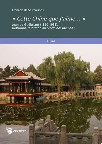 " Cette Chine que j'aime" Jean de Guébriant, 1860-1935