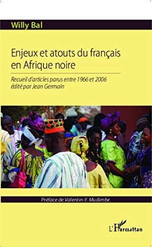 Enjeux et atouts du français en Afrique noire recueil d'articles parus entre 1966 et 2006