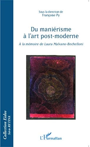 Du maniérisme à l'art post-moderne à la mémoire de Laura Malvano-Bechelloni