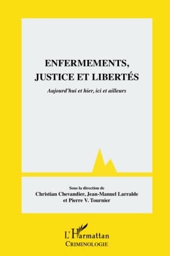 Enfermements, justice et libertés aujourd'hui et hier, ici et ailleurs