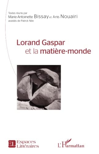 Lorand Gaspar et la matière-monde actes du colloque international de Tunis : les 12, 13, 14 novembre 2013