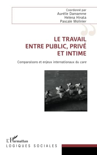 Le travail entre public, privé et intime comparaisons et enjeux internationaux du care