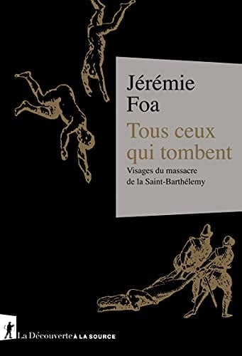 Tous ceux qui tombent visages du massacre de la Saint-Barthélemy