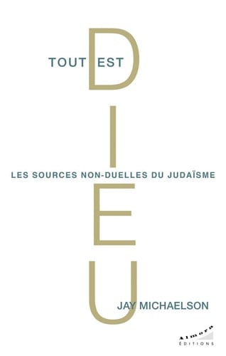 Tout est Dieu Les sources non-duelles du judaïsme