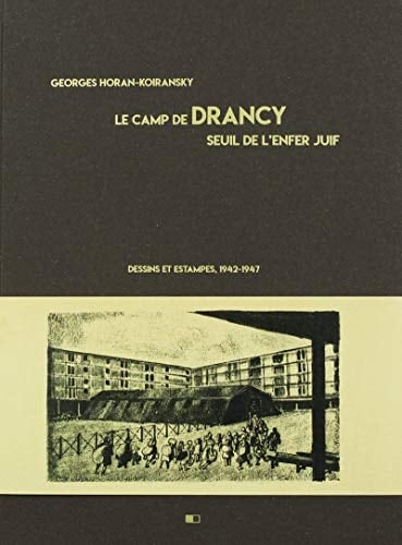 Le camp de Drancy, seuil de l'enfer juif dessins et estampes, 1942-1947