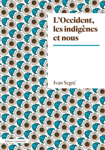 L'Occident, les indigènes et nous éléments d'histoire et de philosophie