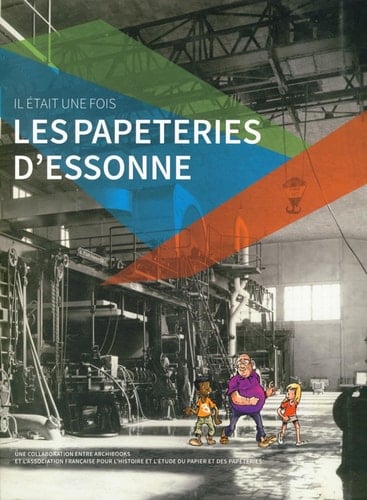 Il était une fois les papeteries d'Essonne