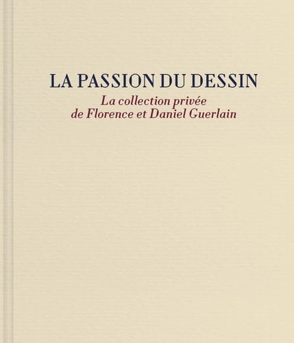 La passion du dessin la collection privée de Florence et Daniel Guerlain