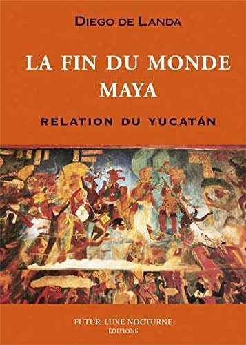La fin du monde Maya relation du Yucatán