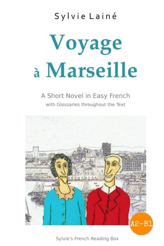 Voyage à Marseille, a Short Novel in Easy French: With Glossaries throughout the Text (Easy French Reader Series for Beginners) (French Edition)