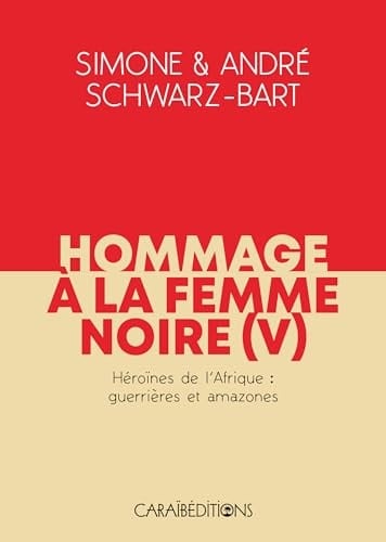 Hommage à la femme noire Tome 5, Héroïnes de l'Afrique : guerrières et Amazones