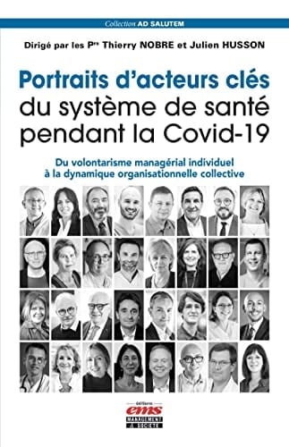 Portraits d'acteurs clés du système de santé pendant la Covid-19 Du volontarisme managérial individuel à la dynamique organisationnelle collective