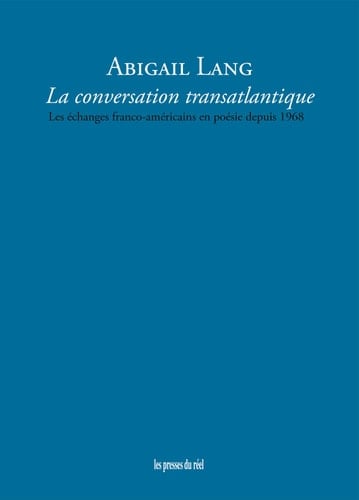 La conversation transatlantique les échanges franco-américains en poésie depuis 1968