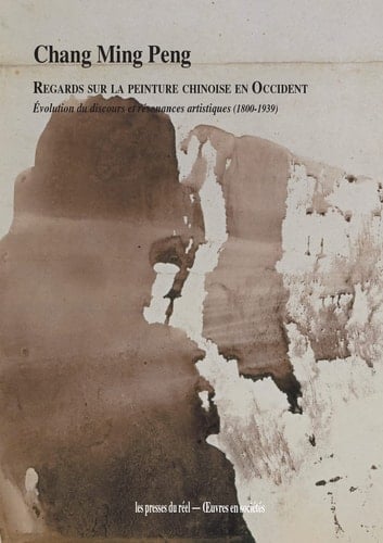 Regards sur la peinture chinoise en Occident évolution du discours et résonances artistiques (1800-1939)