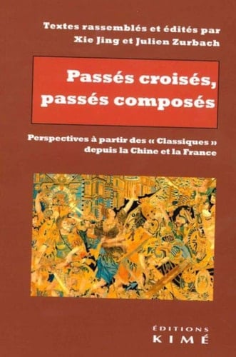 Passés croisés, passés composés perspectives à partir des "classiques" depuis la Chine et la France