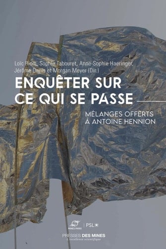Enquêter sur ce qui se passe Mélanges offerts à Antoine Hennion