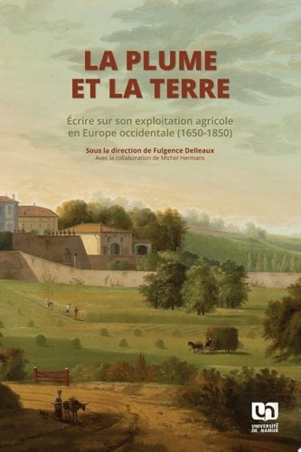 La plume et la terre Écrire sur son exploitation agricole en Europe occidentale (1650-1850)