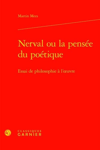 Nerval ou la pensée du poétique essai de philosophie à l'œuvre