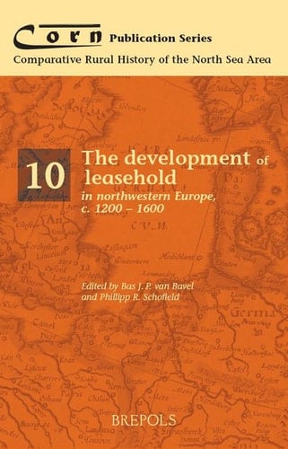 The development of leasehold in northwestern Europe, c. 1200 - 1600 (Comparative Rural History of the North Sea Area)