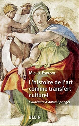 L'histoire de l'art comme transfert culturel l'itinéraire d'Anton Springer