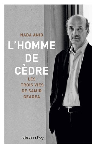 L'homme de cèdre les trois vies de Samir Geagea