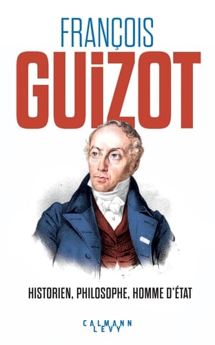 François Guizot historien, philosophe, homme d'État