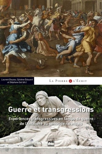 Guerre et transgressions expériences transgressives en temps de guerre de l'Antiquité au génocide rwandais