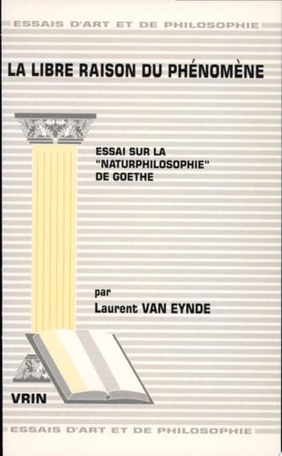 La libre raison du phenomene essai sur la "naturphilosophie" du Goethe