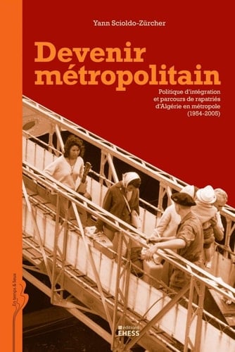 Devenir métropolitain politique d'intégration et parcours de rapatriés d'Algérie en métropole (1954-2005)