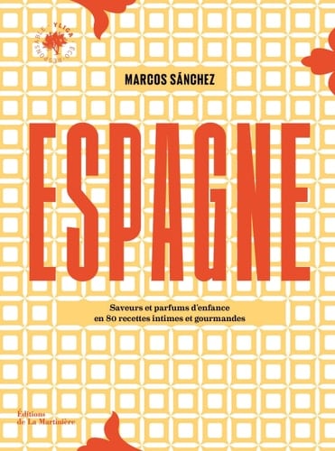 Espagne Saveurs et parfums d'enfance en 80 recettes intimes et gourmandes