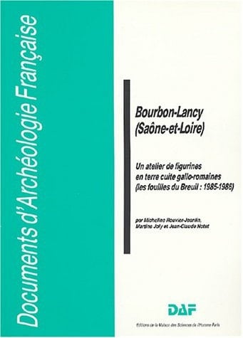 Bourbon-Lancy (Saône-et-Loire) Un atelier de figurines en terre cuite gallo-romaines. Les fouilles du Breuil : 1985-1986