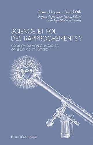 Science et foi, des rapprochements? création du monde, miracles, conscience et matière