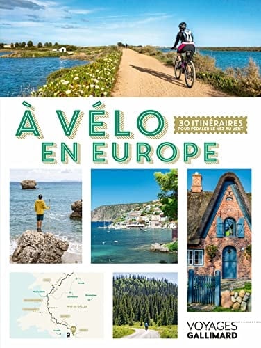 A vélo en Europe 30 itinéraires pour pédaler le nez au vent