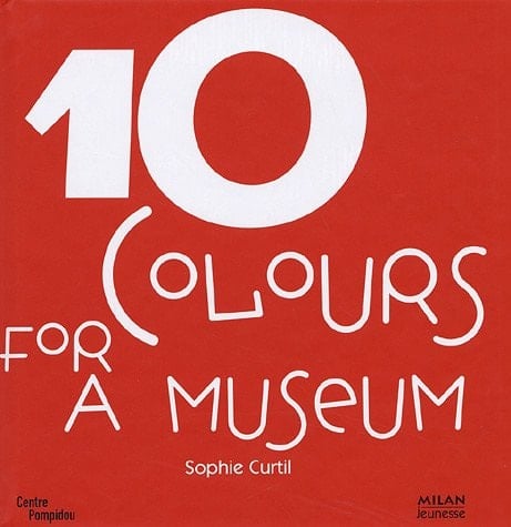 10 Colours for a museum 10 Works of Art from the collections of the National Museum of Modern Art in Paris, Edition en langue anglaise