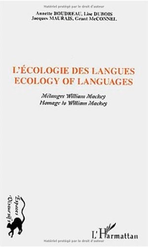ECOLOGIE DES LANGUES - ECOLOGY OF LANGUAGES: Mélanges Willima Mackey - Homage to William Mackey