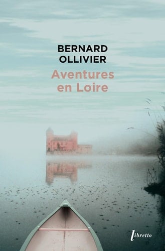 Aventures en Loire 1000 km à pied et en canoë