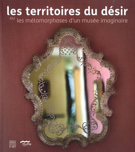 Les territoires du désir ou les métamorphoses d'un musée imaginaire