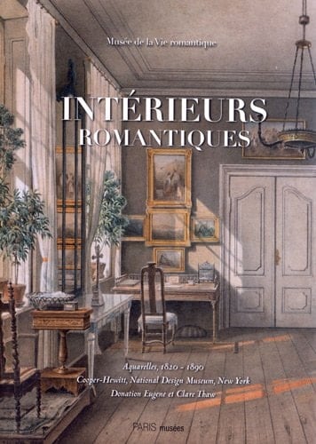 Intérieurs romantiques aquarelles, 1820-1890 ; Cooper-Hewitt, National Design Museum, New York, Donation Eugene V. et Clare E. Thaw ... Musée de la Vie Romantique 10 septembre 2012 - 13 janvier 2013